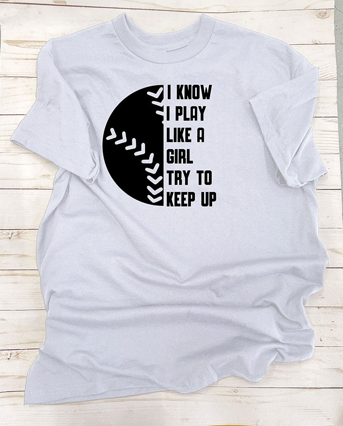 I Know I Play Like a Girl. Single-Color, Short Sleeve T-Shirt